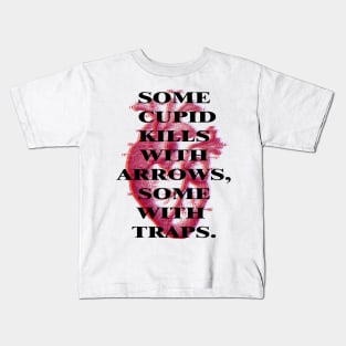 Some Cupid kills with arrows, some with traps Kids T-Shirt